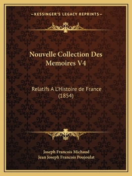 Paperback Nouvelle Collection Des Memoires V4: Relatifs A L'Histoire de France (1854) [French] Book