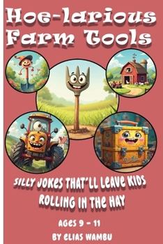 Paperback Hoe-Larious Farm Tools: Silly jokes that'll leave kids rolling in the hay100+ Funny Farm Tool Jokes for Kids Who Love Laughs, Barns, and Big Tractors Book