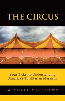 Paperback The Circus: Your Ticket to Understanding America's Totalitarian Marxism Book