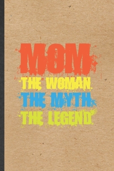 Paperback Mom the Woman the Myth the Legend: Funny Father Mother Lined Notebook/ Blank Journal For Husband Wife Grandparent, Inspirational Saying Unique Special Book