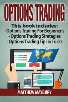 Paperback Options Trading: Guide - 3 Manuscripts: A Beginner's Guide To Options Trading, Options Trading Strategies, Options Trading Tips & Trick Book