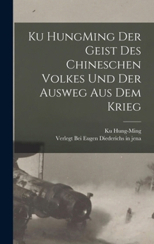 Hardcover Ku HungMing Der Geist des Chineschen Volkes und der Ausweg Aus dem Krieg [German] Book
