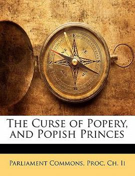 Paperback The Curse of Popery, and Popish Princes Book