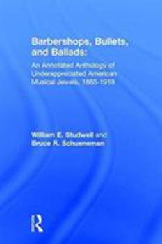 Hardcover Barbershops, Bullets, and Ballads: An Annotated Anthology of Underappreciated American Musical Jewels, 1865-1918 Book