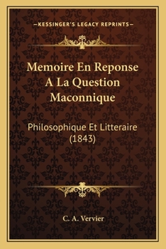 Paperback Memoire En Reponse A La Question Maconnique: Philosophique Et Litteraire (1843) [French] Book