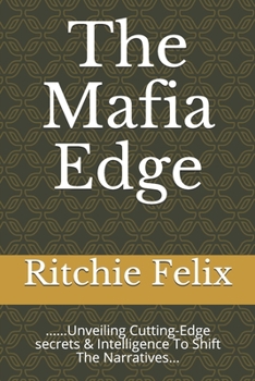 Paperback The Mafia Edge: ......Unveiling Cutting-Edge secrets & Intelligence To Shift The Narratives... Book