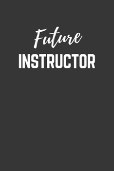 Paperback Future Instructor Notebook: Lined Journal (Gift for Aspiring Instructor), 120 Pages, 6 x 9, Matte Finish Book