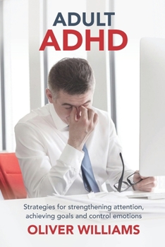Paperback Adult ADHD: Strategies for Strengthening Attention, Achieving Goals and Control Emotions Book