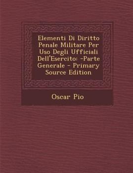 Paperback Elementi Di Diritto Penale Militare Per USO Degli Ufficiali Dell'esercito: -Parte Generale [Italian] Book
