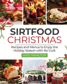 Paperback Sirtfood Christmas: Recipes and Menus to Enjoy the Holiday Season with No Guilt Book