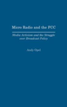 Hardcover Micro Radio and the FCC: Media Activism and the Struggle Over Broadcast Policy Book