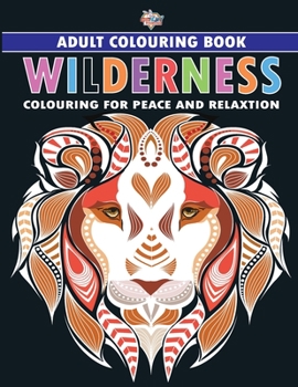 Wilderness: Colouring Book for Adults (Colouring for Peace and Relaxation)