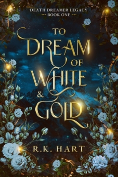 To Dream of White & Gold - Book #1 of the Death Dreamer Legacy
