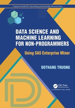 Hardcover Data Science and Machine Learning for Non-Programmers: Using SAS Enterprise Miner Book