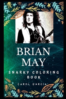 Paperback Brian May Snarky Coloring Book: An English Musician and Singer. Book