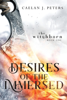 Paperback Desires of the Immersed: The Witchborn Book One Book
