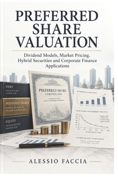 PREFERRED SHARE VALUATION: Dividend Models, Market Pricing, Hybrid Securities and Corporate Finance Applications