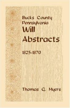 Paperback Bucks County, Pennsylvania Will Abstracts, 1825-1870 Book