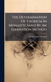 Hardcover The Determination Of Thorium In Monazite Sand By An Emanation Method Book