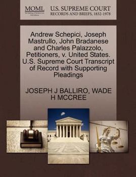 Paperback Andrew Schepici, Joseph Mastrullo, John Bradanese and Charles Palazzolo, Petitioners, V. United States. U.S. Supreme Court Transcript of Record with S Book