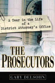 Hardcover The Prosecutors: A Year in the Life of a District Attorney's Office Book