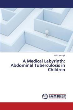 Paperback A Medical Labyrinth: Abdominal Tuberculosis in Children Book