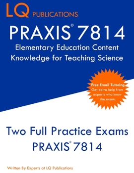 Paperback PRAXIS 7814 Elementary Education Content Knowledge for Teaching Science: PRAXIS 7814 - Free Online Tutoring - New 2020 Edition - Best Practice Exam Qu Book