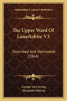 Paperback The Upper Ward Of Lanarkshire V3: Described And Delineated (1864) Book