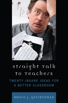 Paperback Straight Talk to Teachers: Twenty Insane Ideas for a Better Classroom Book