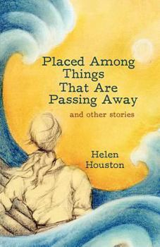 Paperback Placed Among Things That Are Passing Away: And Other Stories Book