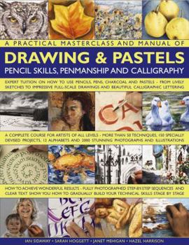 Paperback A Practical Masterclass and Manual of Drawing & Pastels, Pencil Skills, Penmanship and Calligraphy: Expert Tuition on How to Use Pencils, Pens, Charco Book