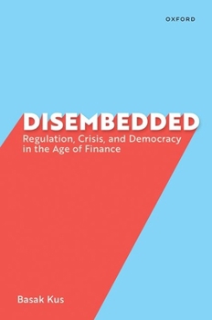 Paperback Disembedded: Regulation, Crisis, and Democracy in the Age of Finance Book