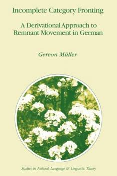 Paperback Incomplete Category Fronting: A Derivational Approach to Remnant Movement in German Book