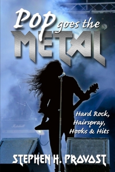 Paperback Pop Goes the Metal: Hard Rock, Hairspray, Hooks & Hits Book