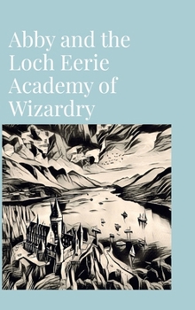 Hardcover Abby and the Loch Eerie Academy of Wizardry Book