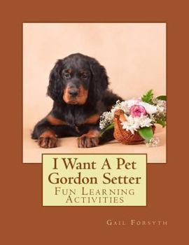 Paperback I Want A Pet Gordon Setter: Fun Learning Activities Book