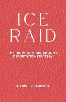 Paperback Ice Raid: The Trump Administration's Deportation Strategy Book
