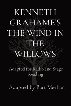 Kenneth Grahame's the Wind in the Willows: Adapted for Radio and Stage Reading