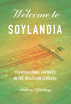 Welcome to Soylandia: Transnational Farmers in the Brazilian Cerrado