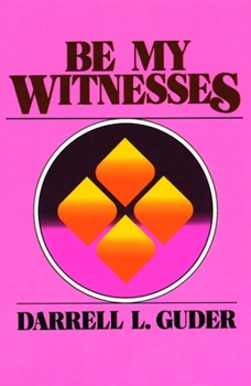 Paperback Be My Witnesses: The Church's Mission, Message, and Messengers Book