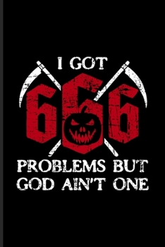 I Got 666 Problems But God Ain't One: Funny Satanic Undated Planner Weekly & Monthly No Year Pocket Calendar Medium 6x9 Softcover For Satan & Horror Movie Fan Fans