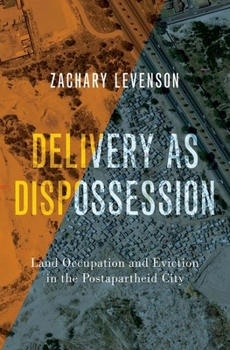 Hardcover Delivery as Dispossession: Land Occupation and Eviction in the Postapartheid City Book