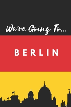 Paperback We're Going To Berlin: Berlin Gifts: Travel Trip Planner: Blank Novelty Notebook Gift: Lined Paper Paperback Journal Book