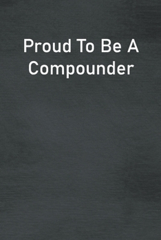 Paperback Proud To Be A Compounder: Lined Notebook For Men, Women And Co Workers Book