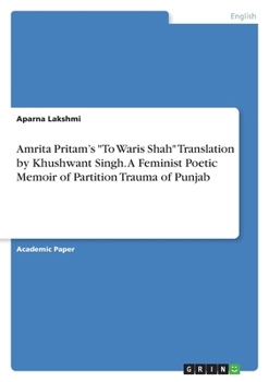 Amrita Pritam's To Waris Shah Translation by Khushwant Singh. A Feminist Poetic Memoir of Partition Trauma of Punjab