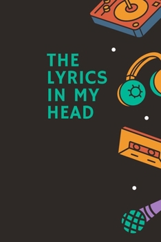 Paperback The Lyrics in My Head: Songwriter (Journal, Diary, Notebook) 6x9 inches - 120 sheets Book