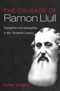 Hardcover The Crusade of Ramon Llull: Evangelism and Apologetics in the Thirteenth Century Book