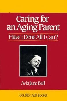 Caring for an Aging Parent: Have I Done All I Can (Golden Age Books)