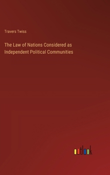 Hardcover The Law of Nations Considered as Independent Political Communities Book