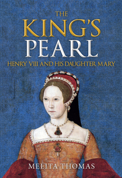 Hardcover The King's Pearl: Henry VIII and His Daughter Mary Book